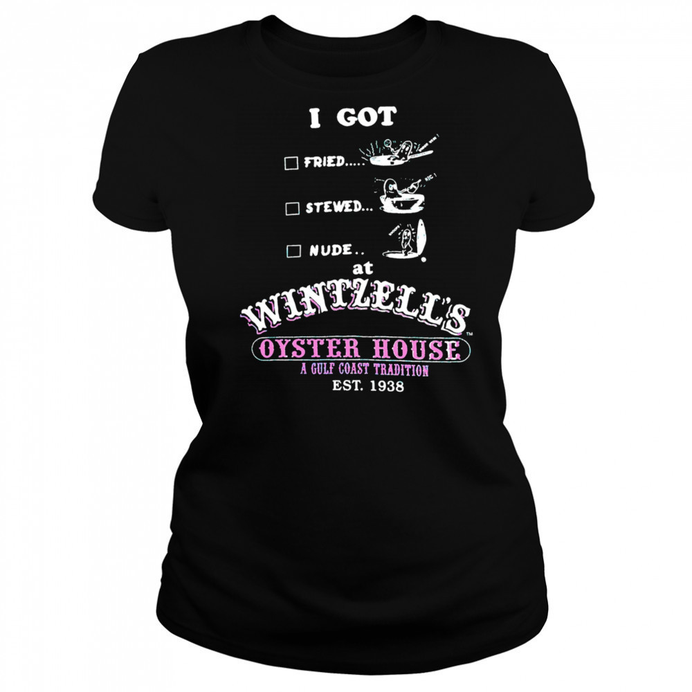 I got fried stewed nude at Wintzell’s Oyster House a Gulf Coast Tradition vintage shirt Women's T-shirt