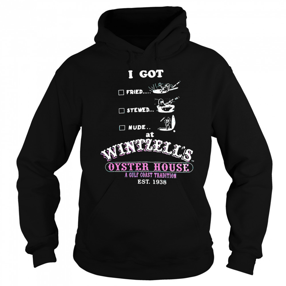I got fried stewed nude at Wintzell’s Oyster House a Gulf Coast Tradition vintage shirt Hoodie