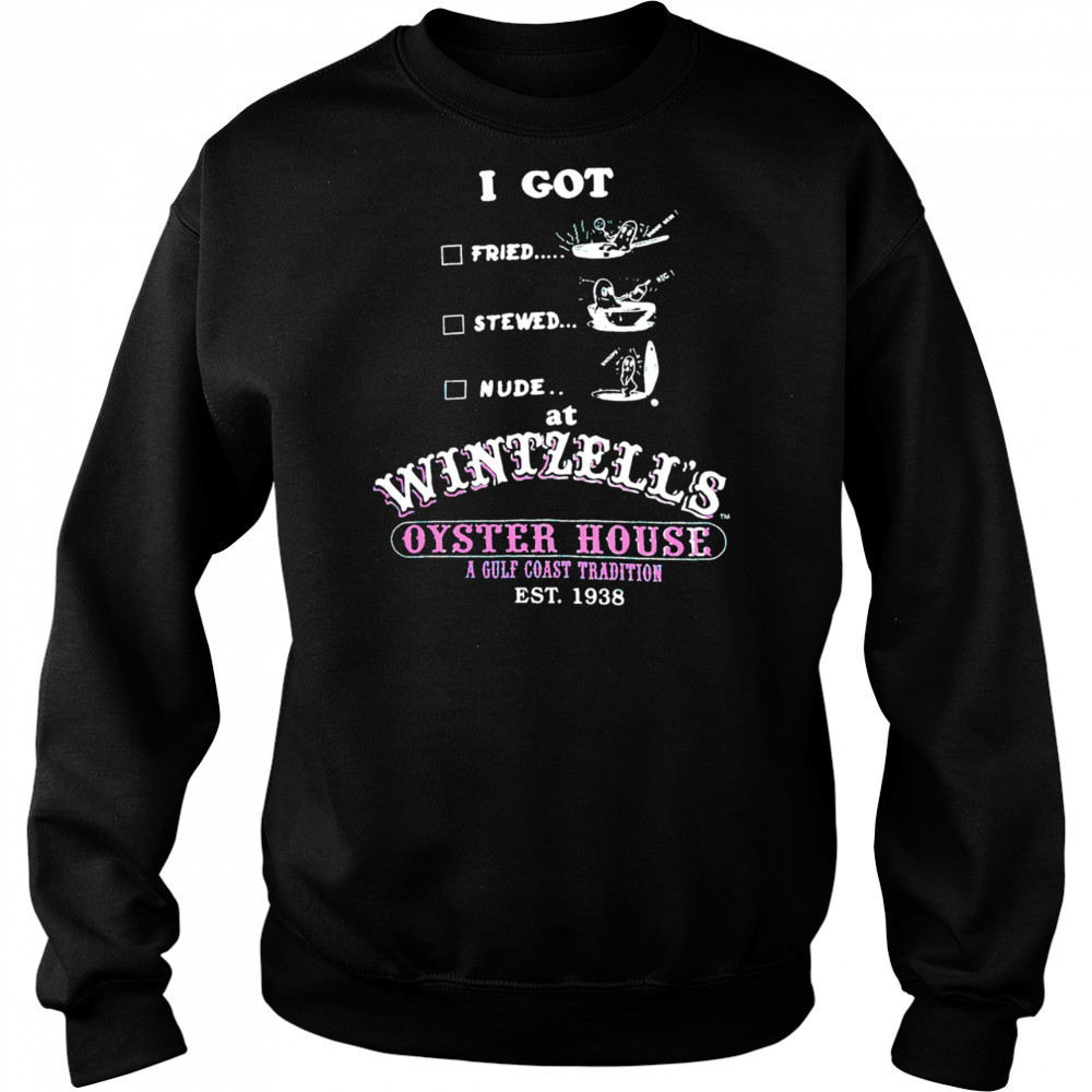 I got fried stewed nude at Wintzell’s Oyster House a Gulf Coast Tradition vintage shirt Sweatshirt