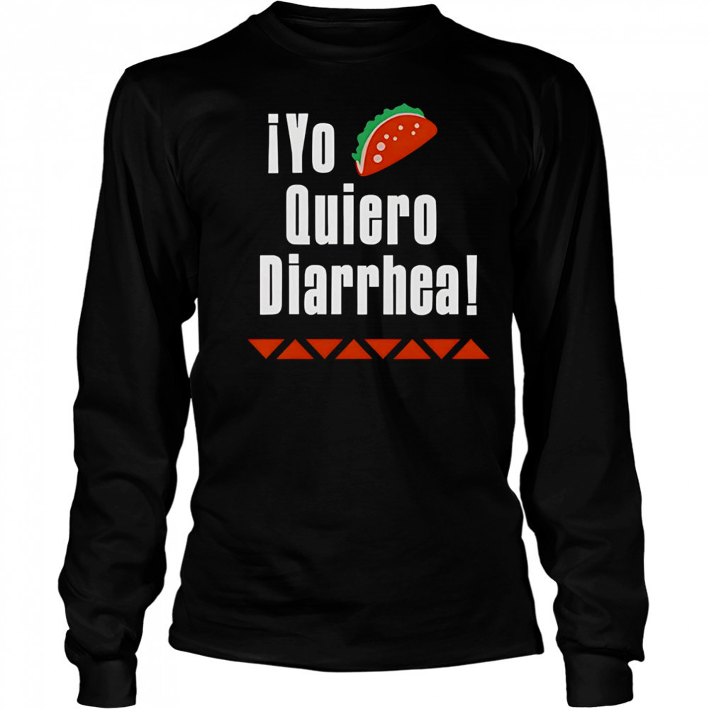 iYo Quiero Diarrhea shirt Long Sleeved