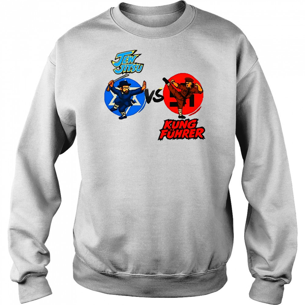 Jew Jitsu Vs Kung Fuhrer shirt Sweatshirt