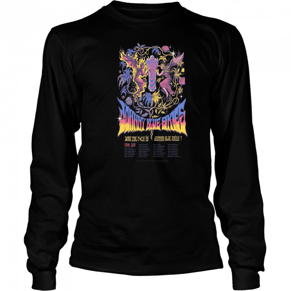 Johnny Blue Skies Who The Fuck Is Show 2025 Poster T-Shirt Long Sleeved