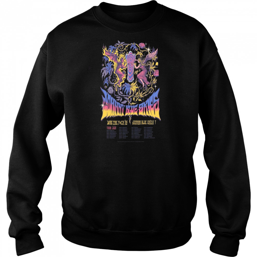 Johnny Blue Skies Who The Fuck Is Show 2025 Poster T-Shirt Sweatshirt