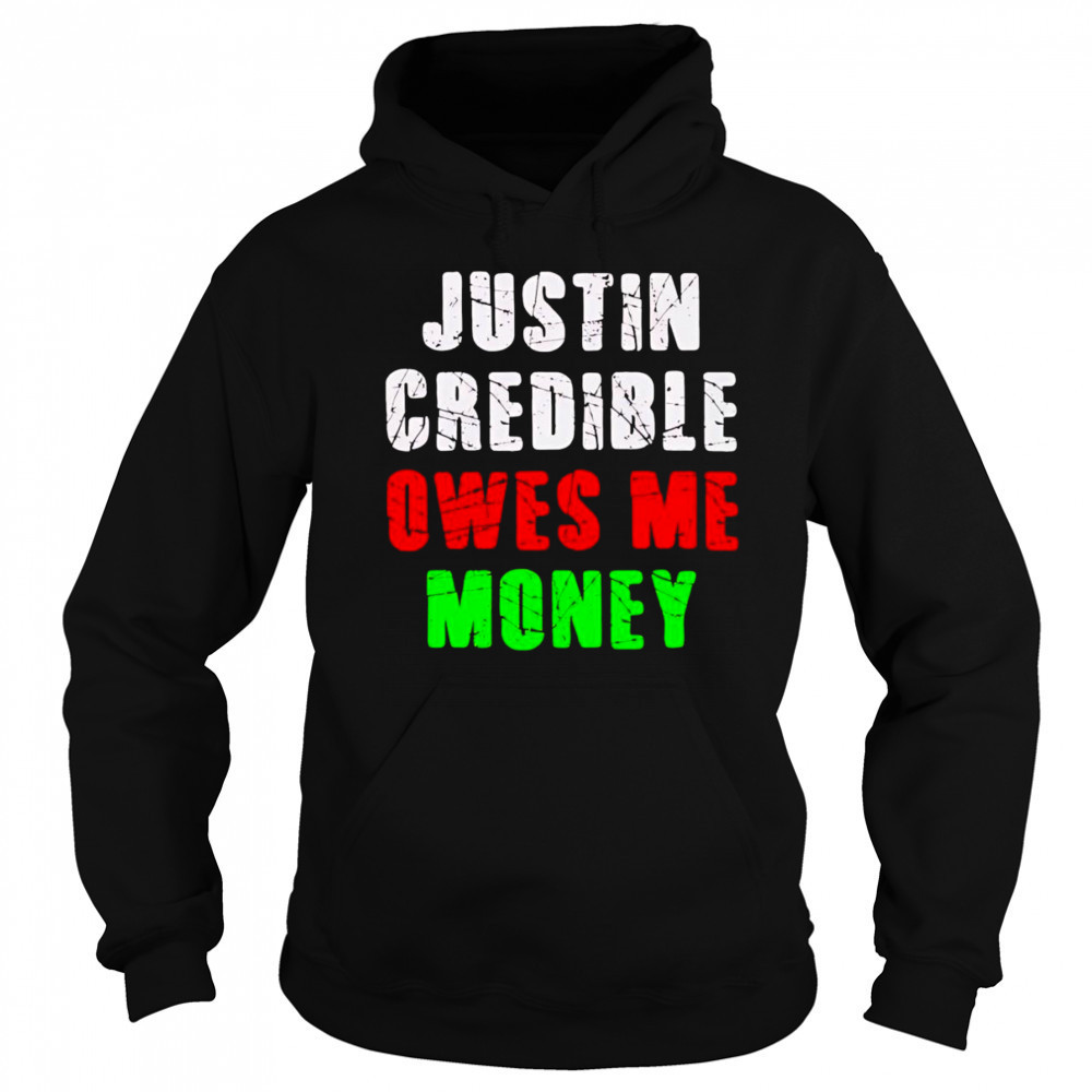 Justin Credible owes me money shirt Hoodie