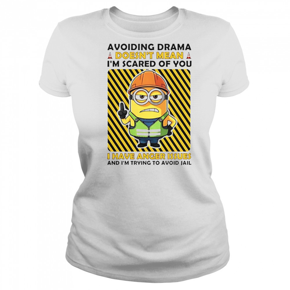 Minion Avoiding Drama Doesn’t Mean I’m Scared Of You I Have Anger Issues I’m Trying To Avoid Jail T-Shirt Women's T-shirt