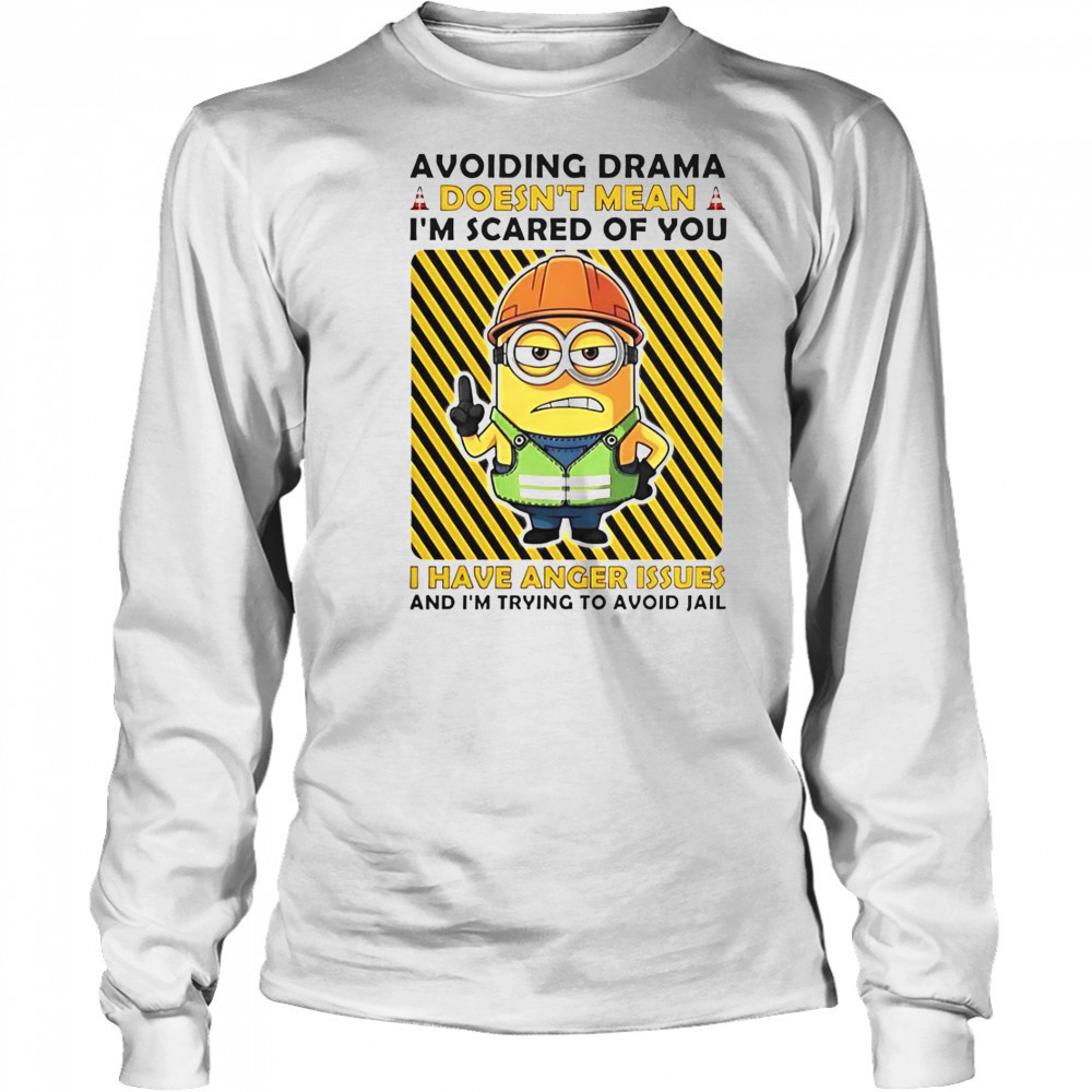 Minion Avoiding Drama Doesn’t Mean I’m Scared Of You I Have Anger Issues I’m Trying To Avoid Jail T-Shirt Long Sleeved