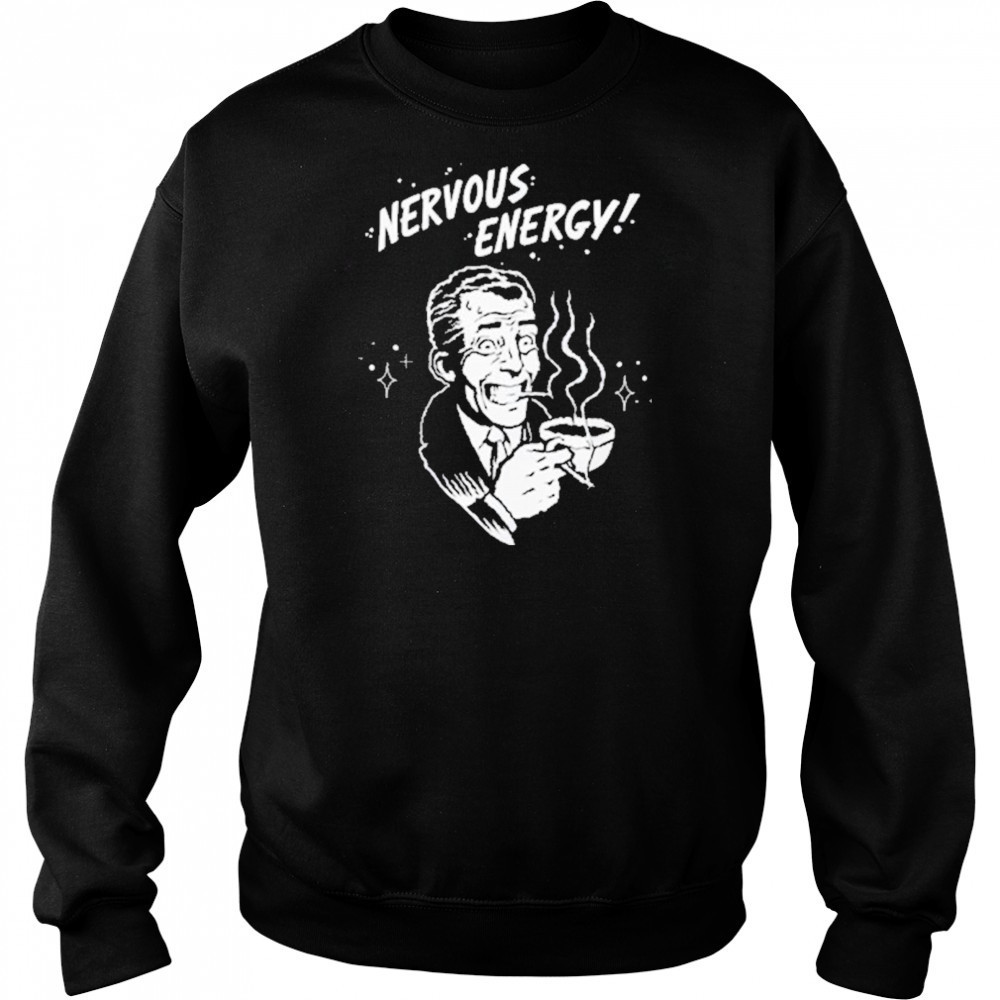 Nervous Energy! Softstyle T-Shirt Sweatshirt