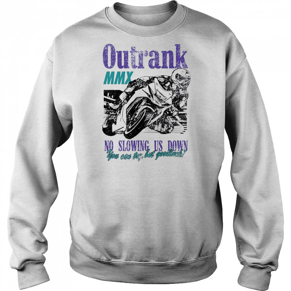 Outrank No Slowing Us Down Ultra Heavyweight T-Shirt Sweatshirt