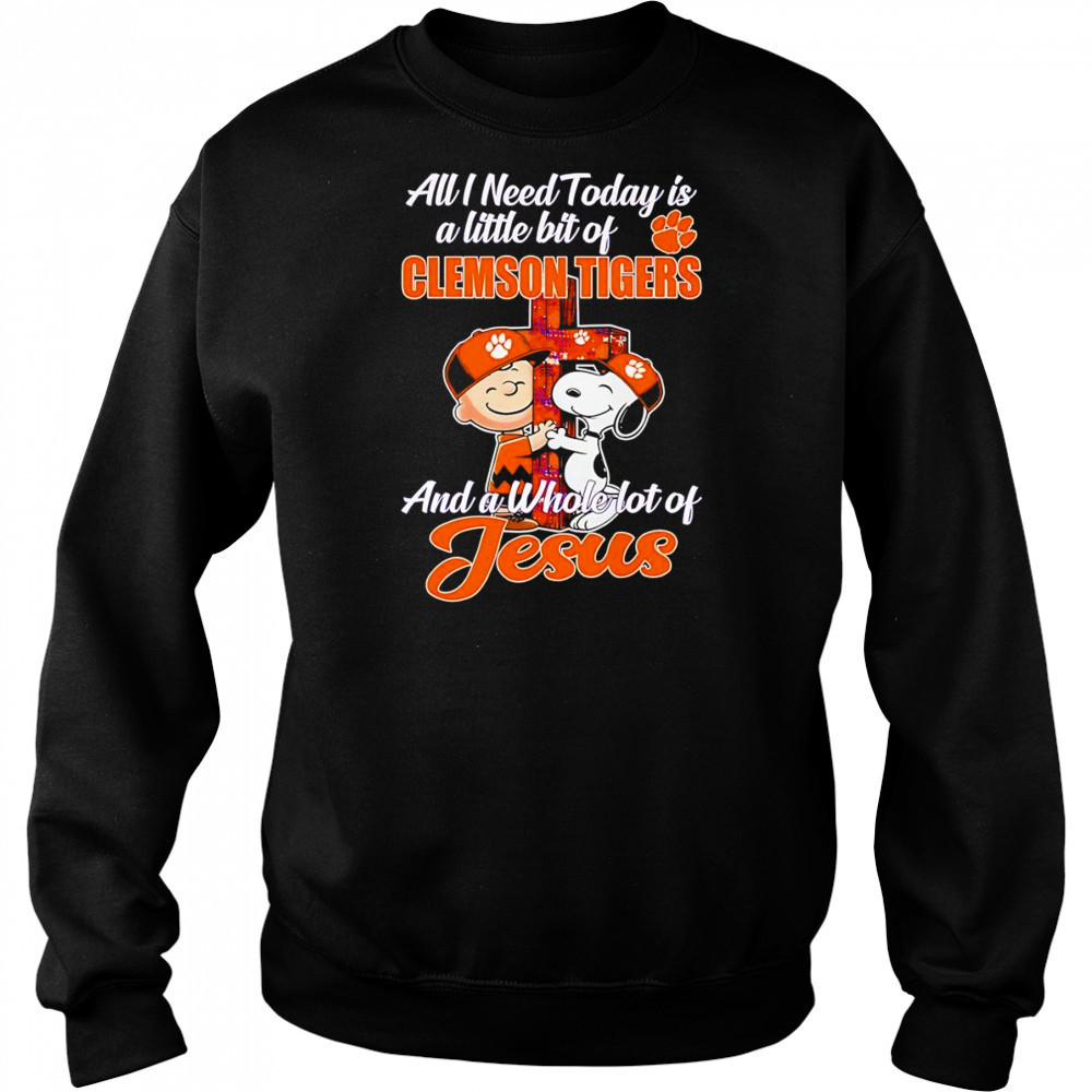 Peanuts all I need today is a little bit of Clemson Tigers and a whole lot of Jesus shirt Sweatshirt