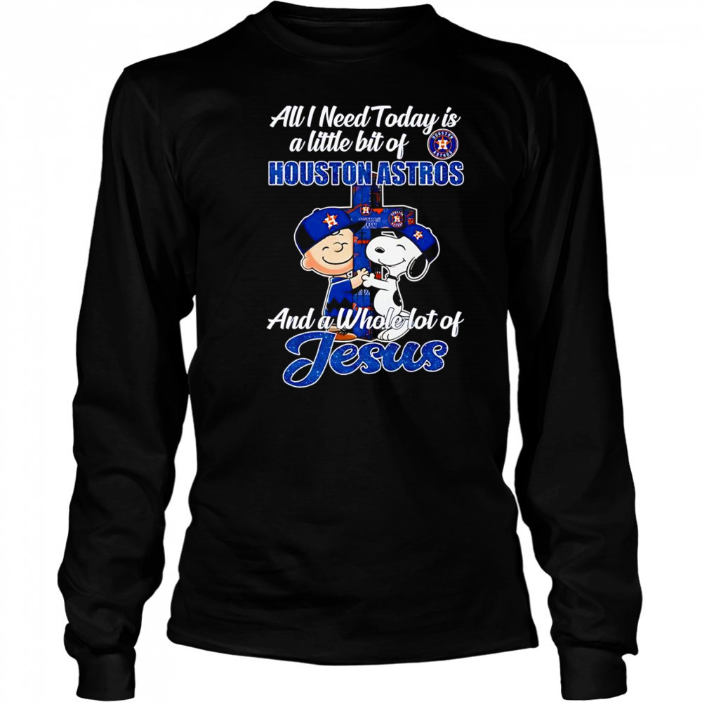 Peanuts all I need today is a little bit of Houston Astros and a whole lot of Jesus shirt Long Sleeved