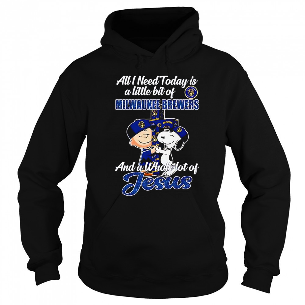 Peanuts all I need today is a little bit of Milwaukee Brewers and a whole lot of Jesus shirt Hoodie