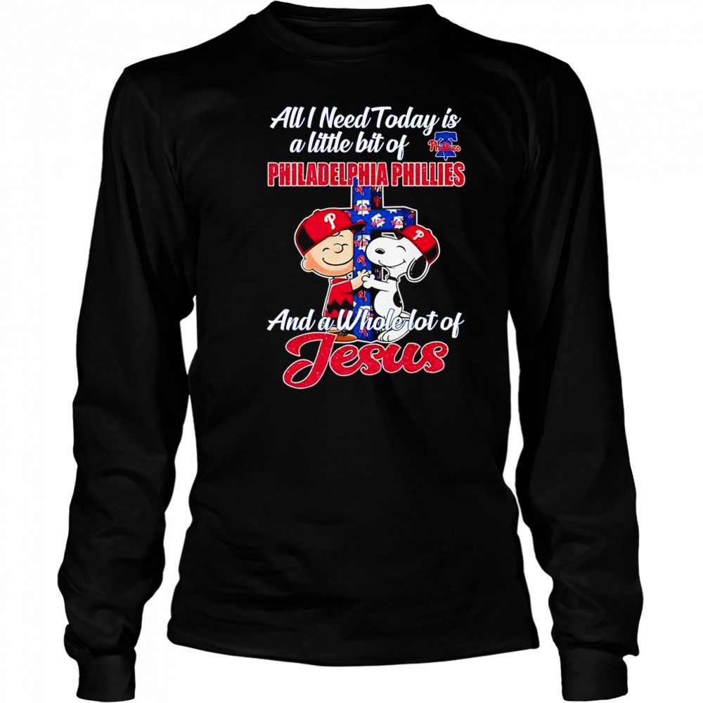 Peanuts all I need today is a little bit of Philadelphia Phillies and a whole lot of Jesus shirt Long Sleeved