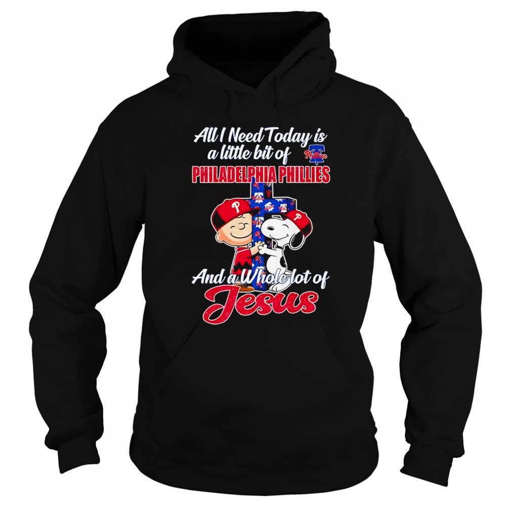Peanuts all I need today is a little bit of Philadelphia Phillies and a whole lot of Jesus shirt Hoodie