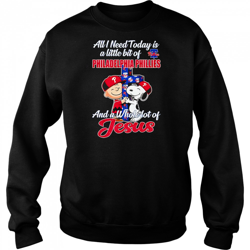Peanuts all I need today is a little bit of Philadelphia Phillies and a whole lot of Jesus shirt Sweatshirt