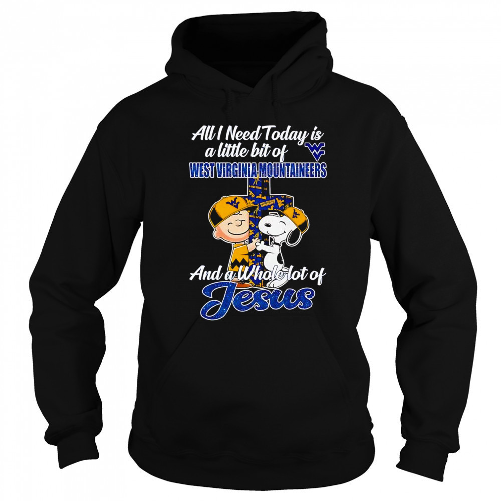Peanuts all I need today is a little bit of West Virginia Mountaineers and a whole lot of Jesus shirt Hoodie