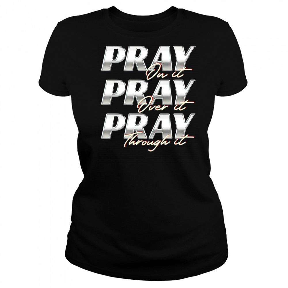 Pray on it Pray over it Pray through it vintage shirt Women's T-shirt