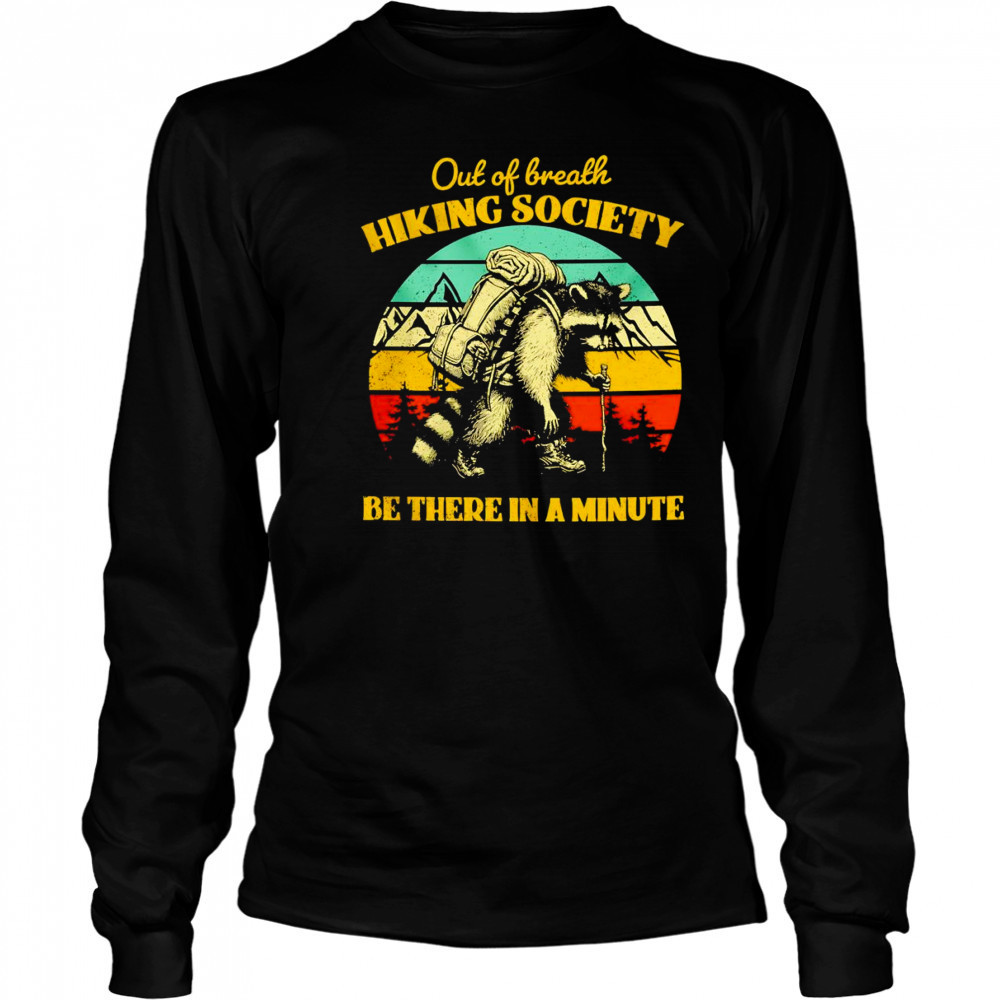 Raccoon out of breath hiking society be there in a minute retro shirt Long Sleeved