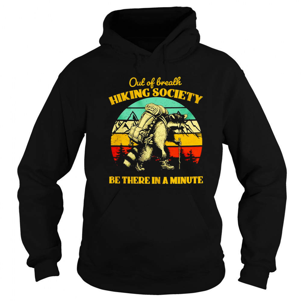 Raccoon out of breath hiking society be there in a minute retro shirt Hoodie