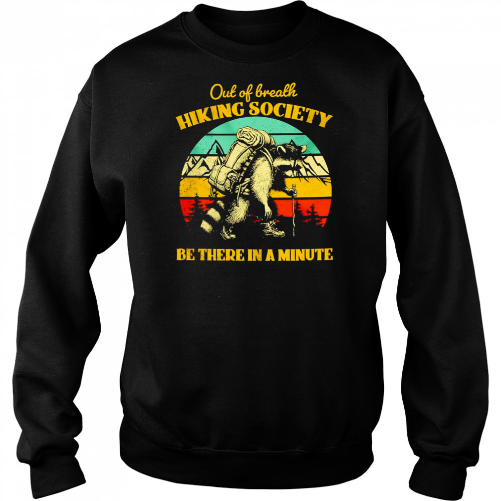 Raccoon out of breath hiking society be there in a minute retro shirt Sweatshirt