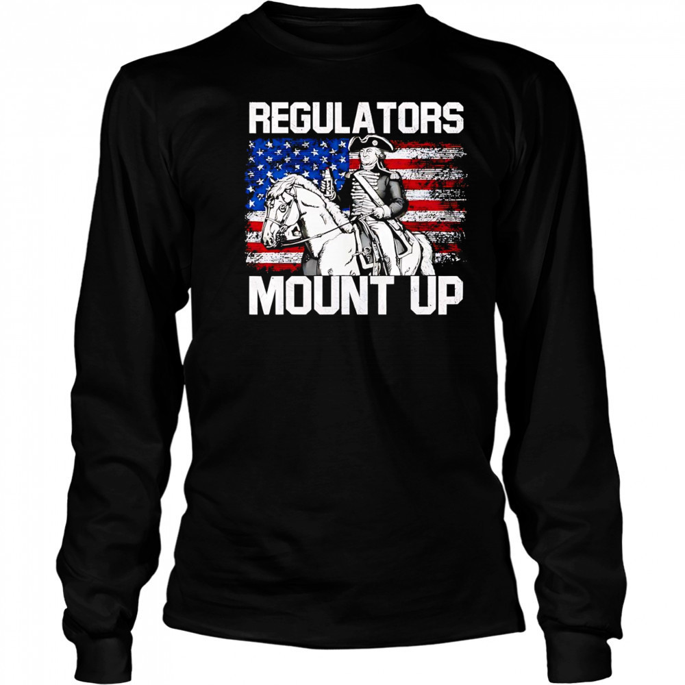 Regulators mount up Independence Day shirt Long Sleeved