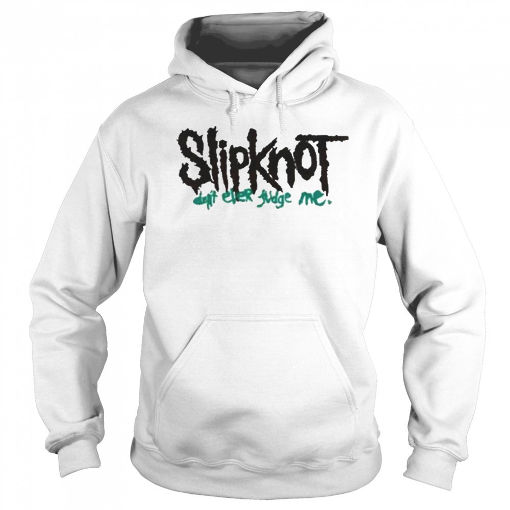 Slipknot Don’t Ever Judge Me New T-Shirt Hoodie