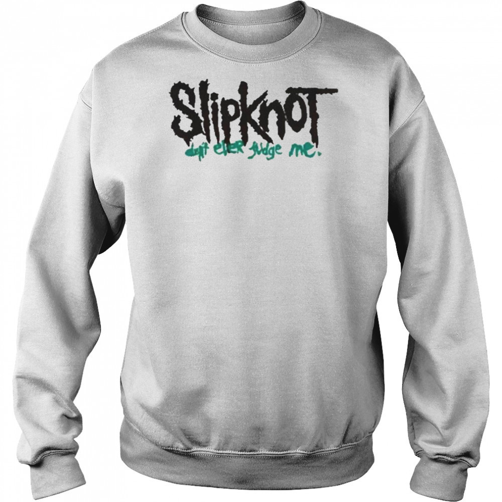Slipknot Don’t Ever Judge Me New T-Shirt Sweatshirt