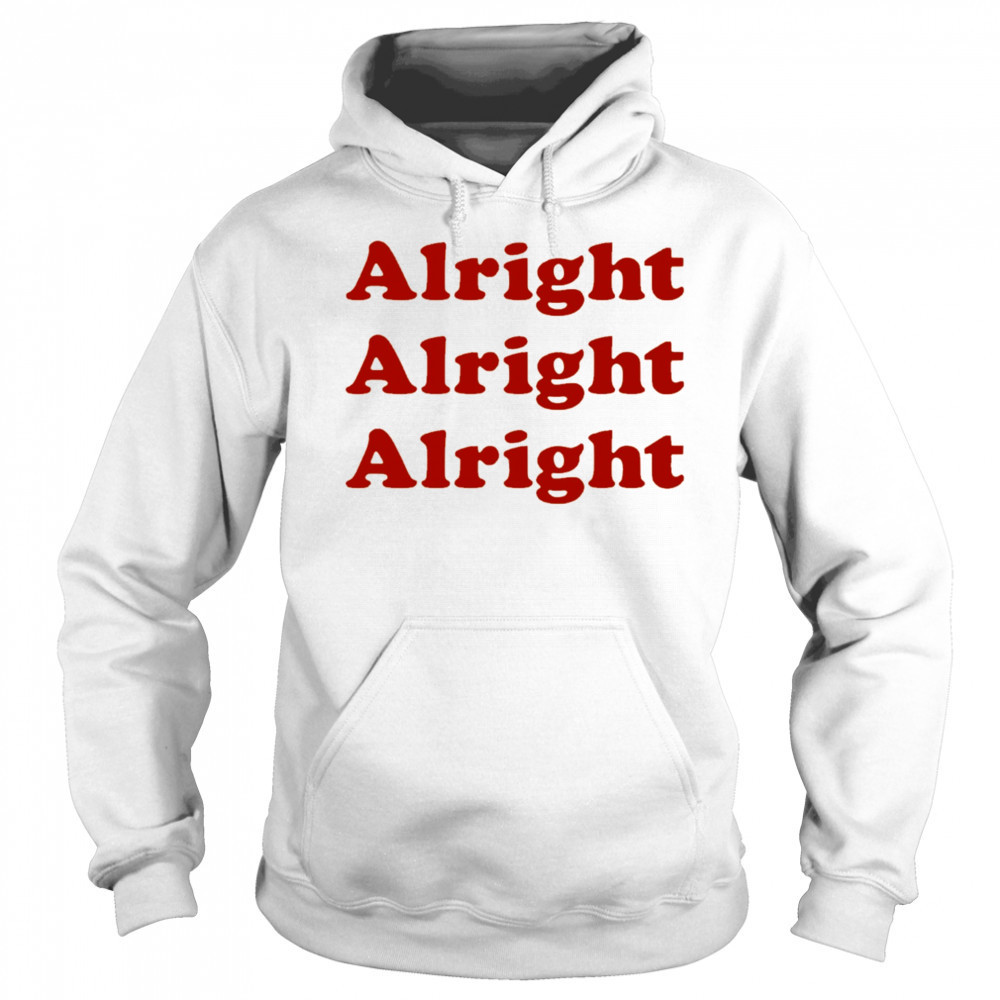 Alright Alright Alright shirt Hoodie