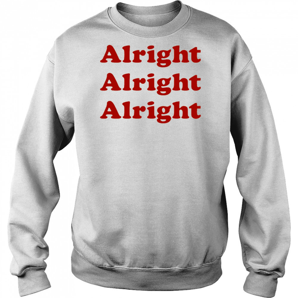 Alright Alright Alright shirt Sweatshirt