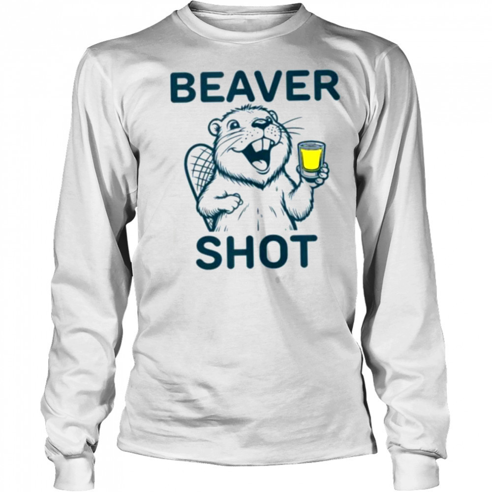Beaver Shot funny whiskey tequila drinker Shirt Long Sleeved