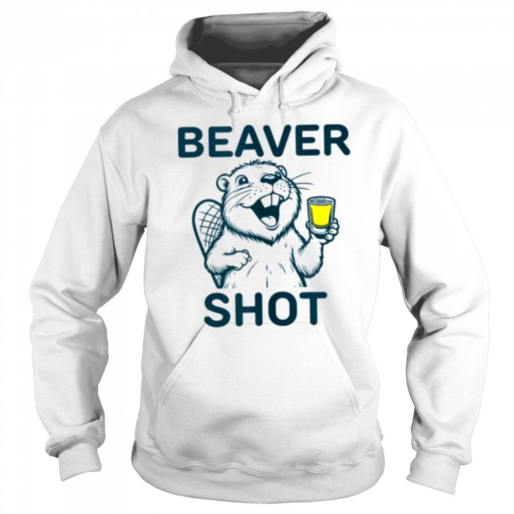 Beaver Shot funny whiskey tequila drinker Shirt Hoodie