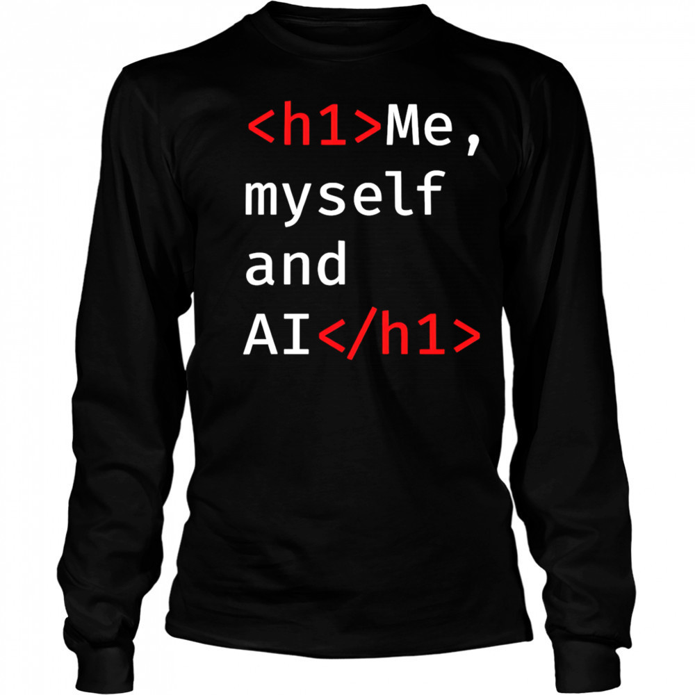 Me Myself and AI shirt Long Sleeved