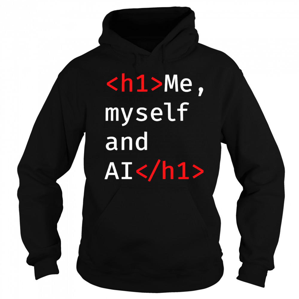 Me Myself and AI shirt Hoodie