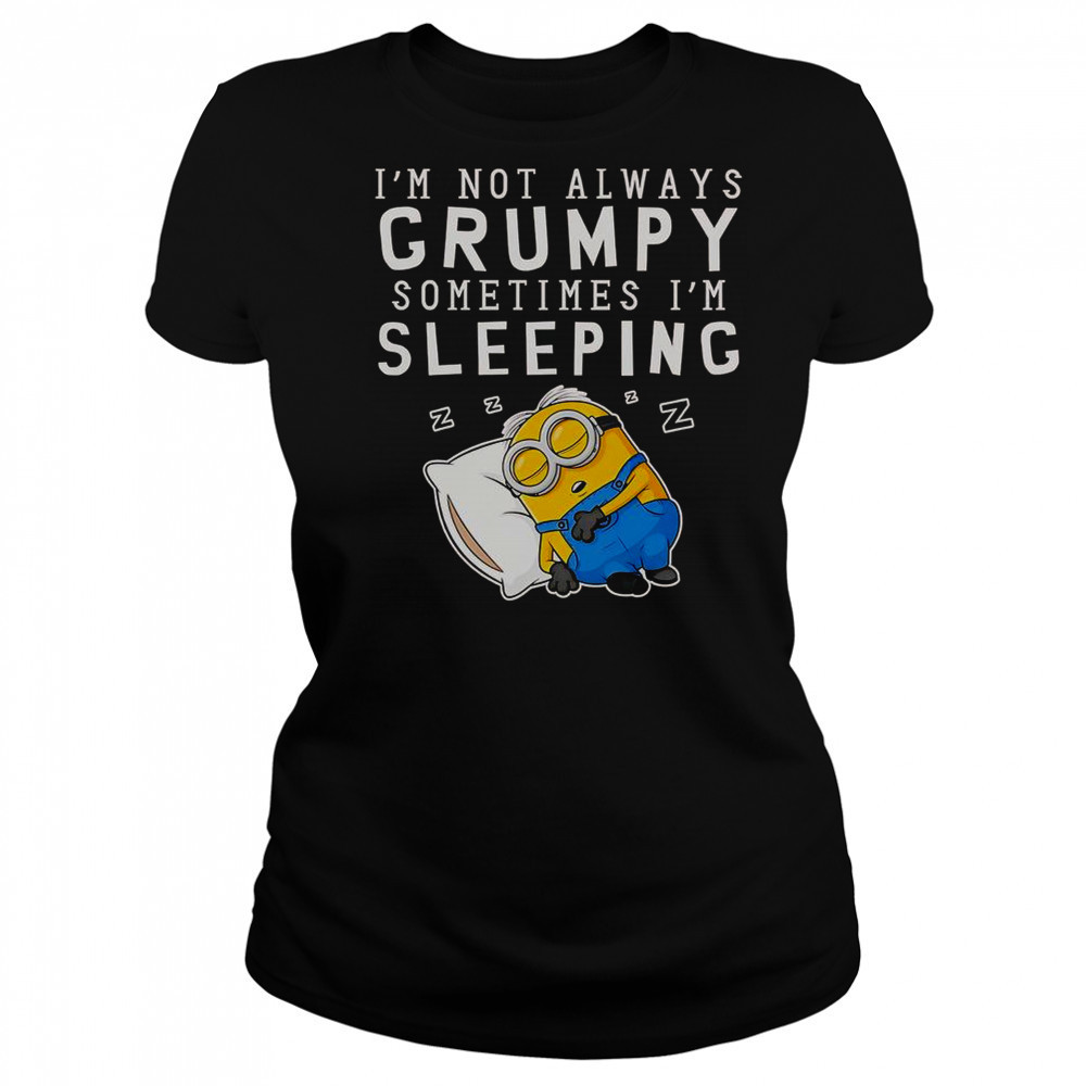 Minion I’m Not Always Grumpy Sometimes I’m Sleeping T-Shirt Women's T-shirt