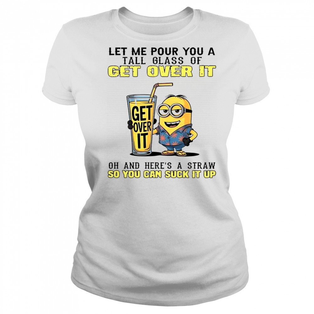 Minion Let Me Pour You A Tall Glass Of Get Over It T-Shirt Women's T-shirt