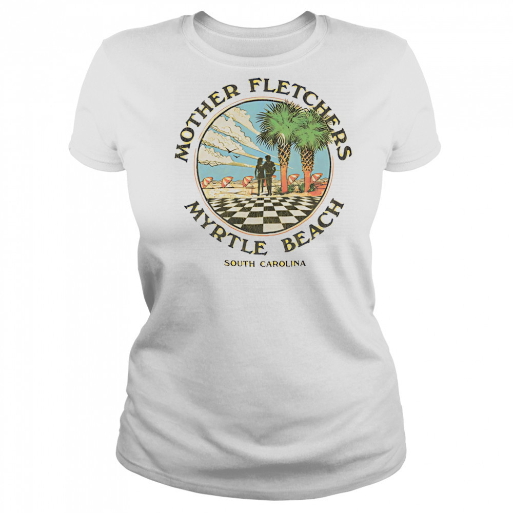 Mother fletchers myrtle beach shirt Women's T-shirt