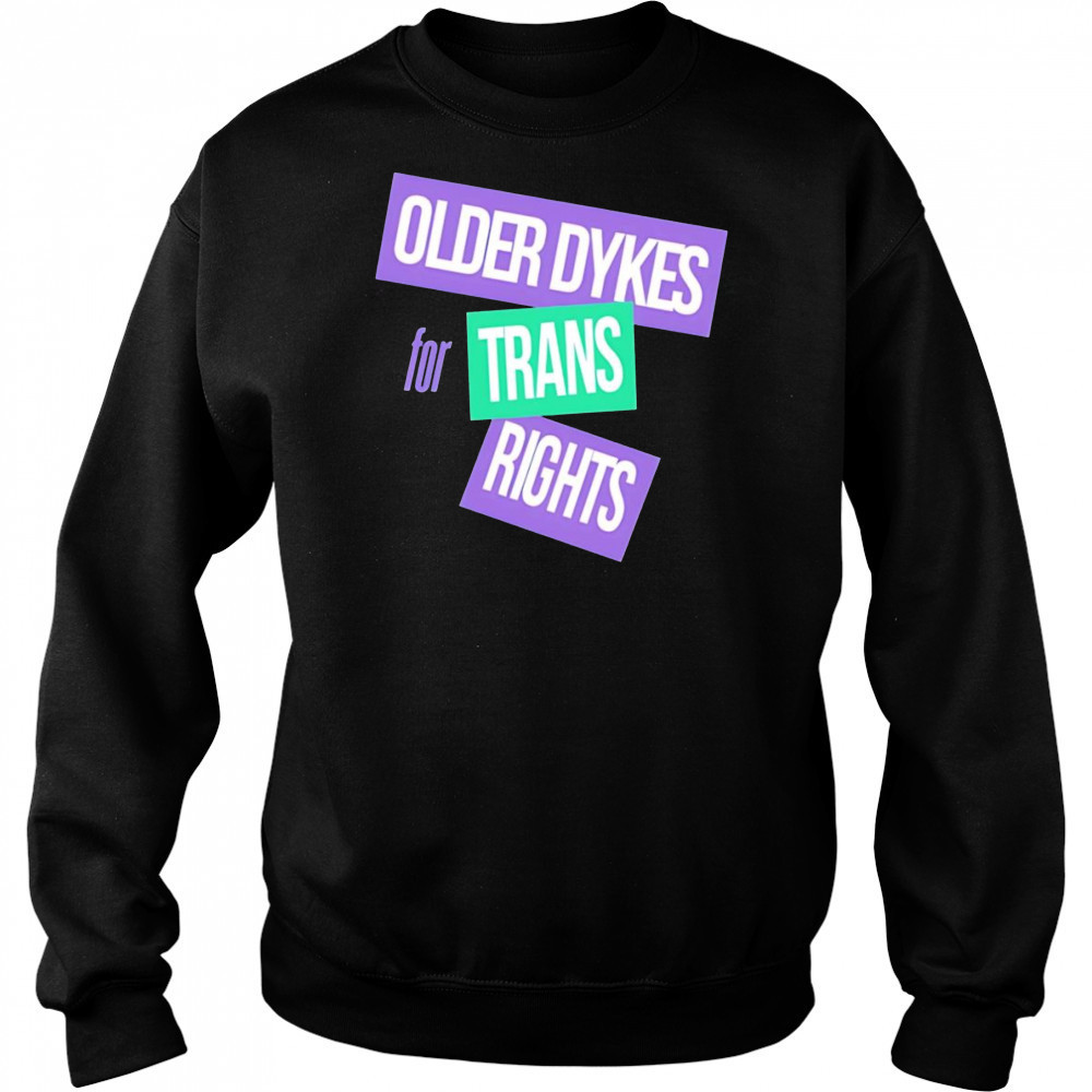Older dykes for trans rights shirt Sweatshirt