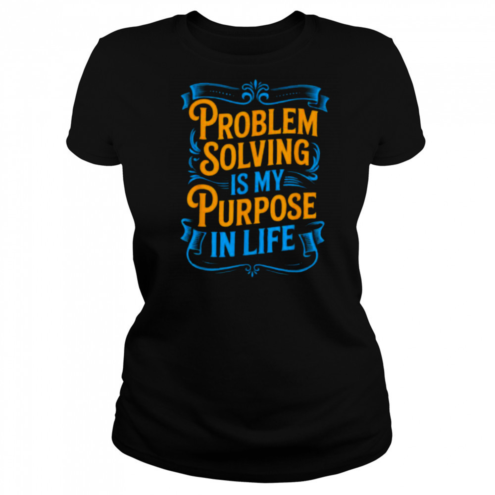 Problem Solver Associate Problem Solving Is My Purpose T Shirt Women's T-shirt