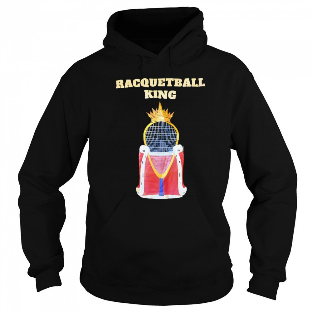 Racquetball King shirt Hoodie