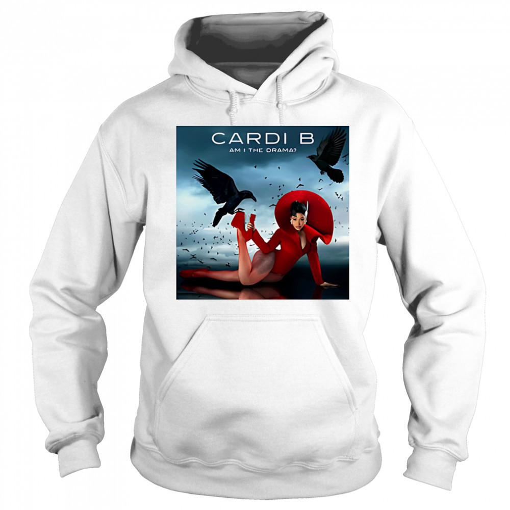 Cardi B am I the drama shirt Hoodie