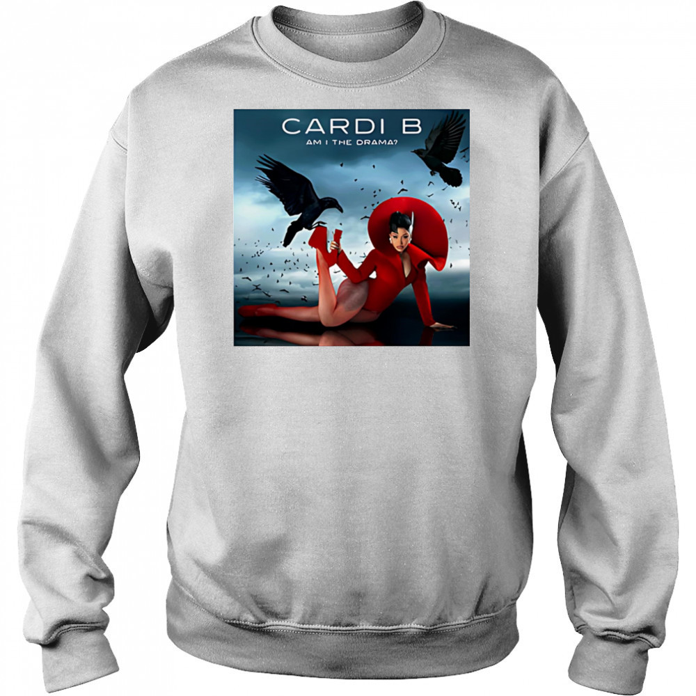 Cardi B am I the drama shirt Sweatshirt