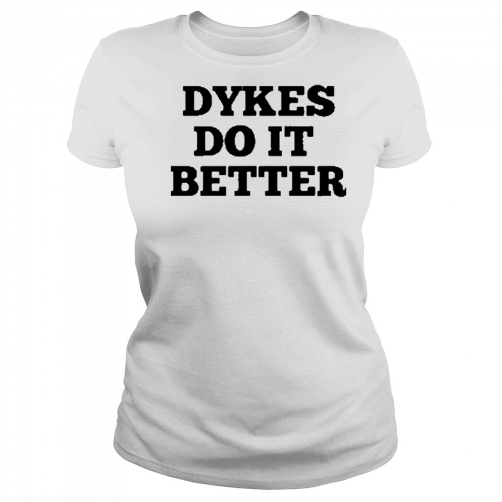 Dykes Do It Better T-Shirt Women's T-shirt
