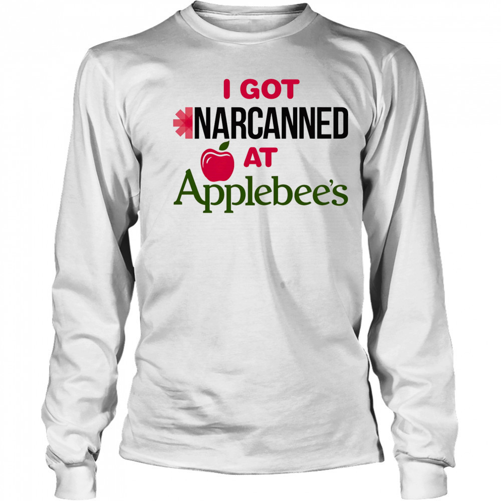 I got Narcanned at Applebee’s shirt Long Sleeved