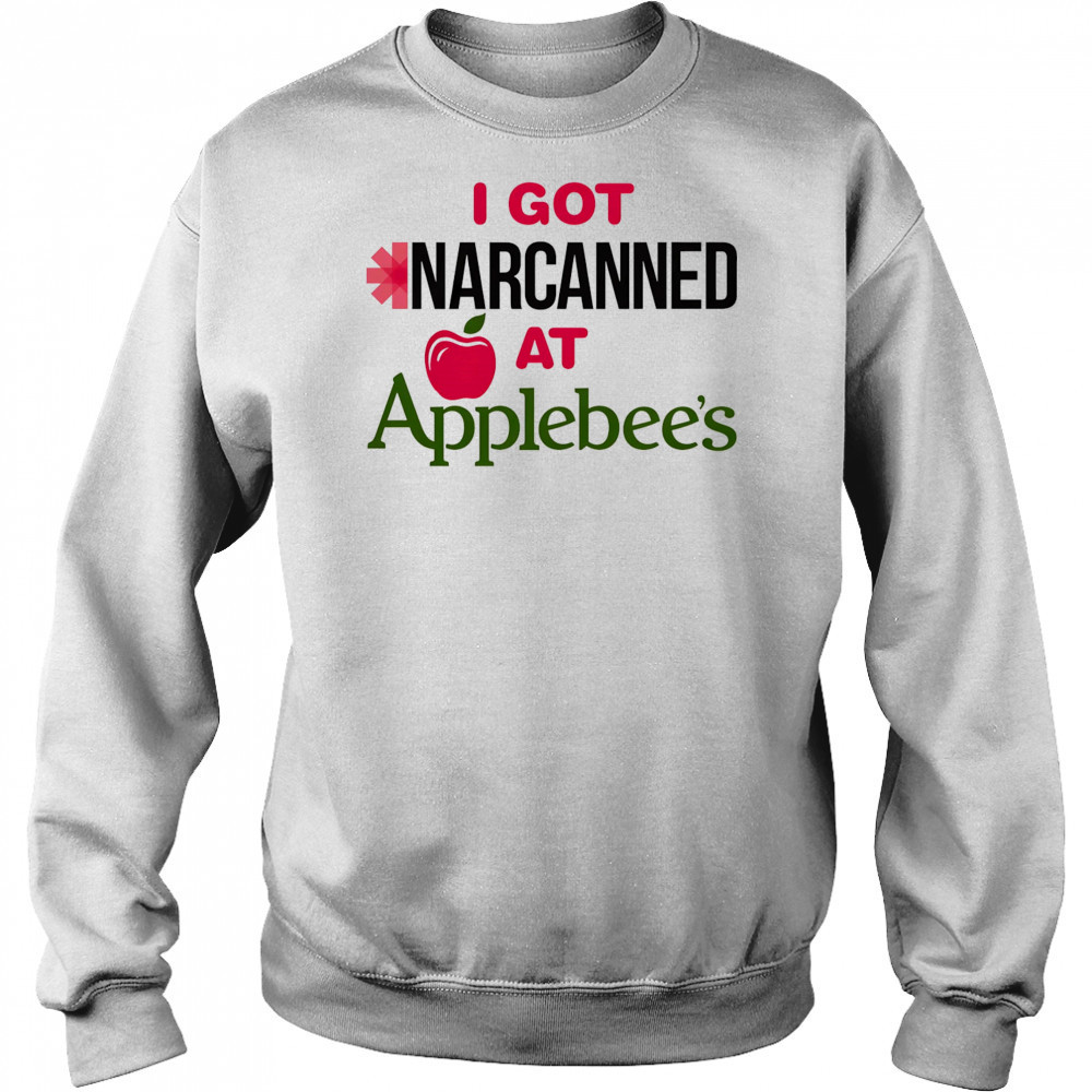 I got Narcanned at Applebee’s shirt Sweatshirt