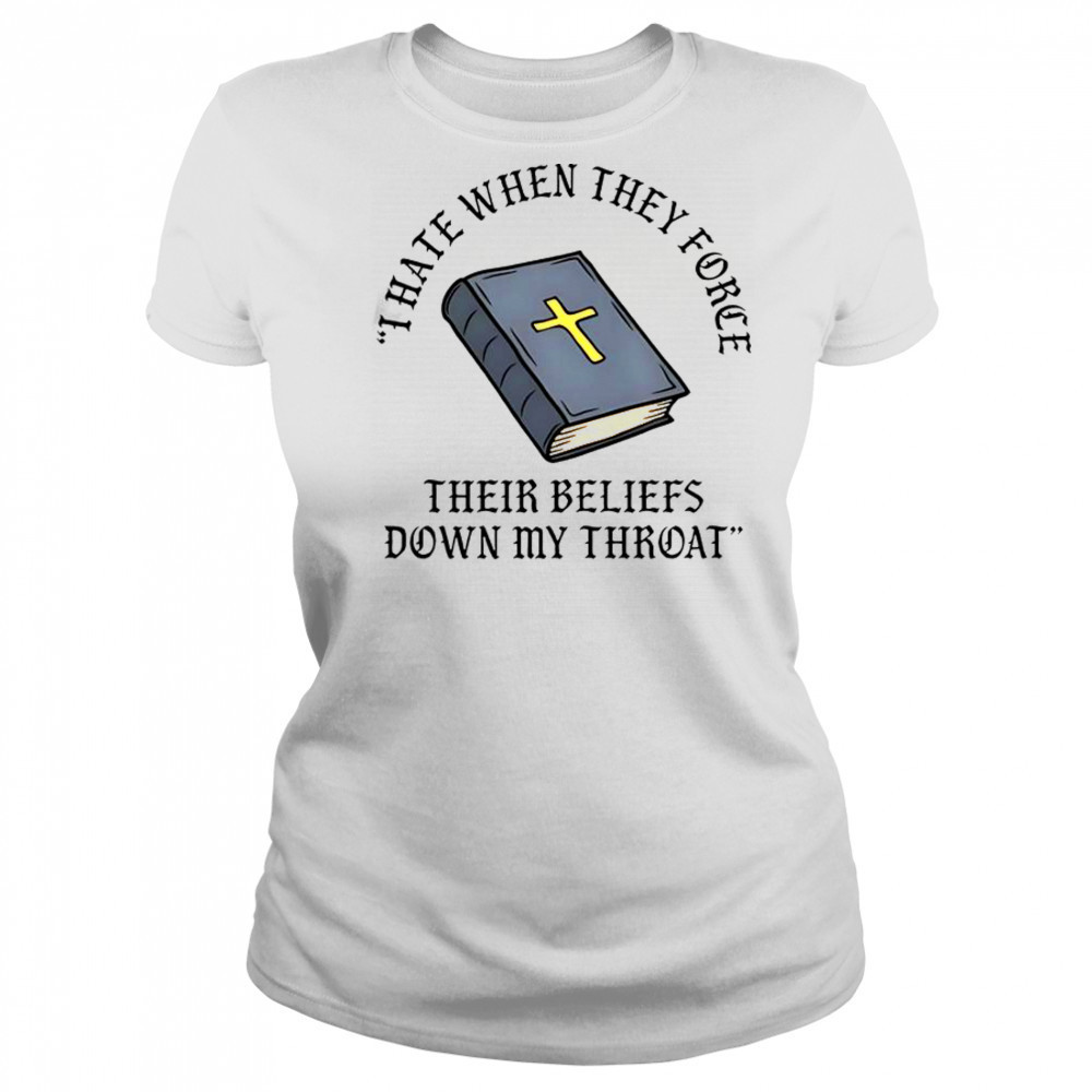 I Hate When They Force Their Beliefs Down My Throat Christian Bible T-Shirt Women's T-shirt