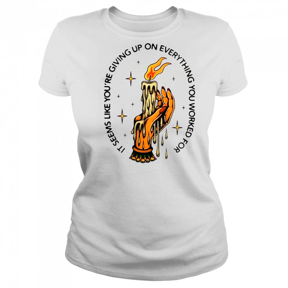 It Seems Like You’re Giving Up On Everything You Worked For Candle Hand T-Shirt Women's T-shirt