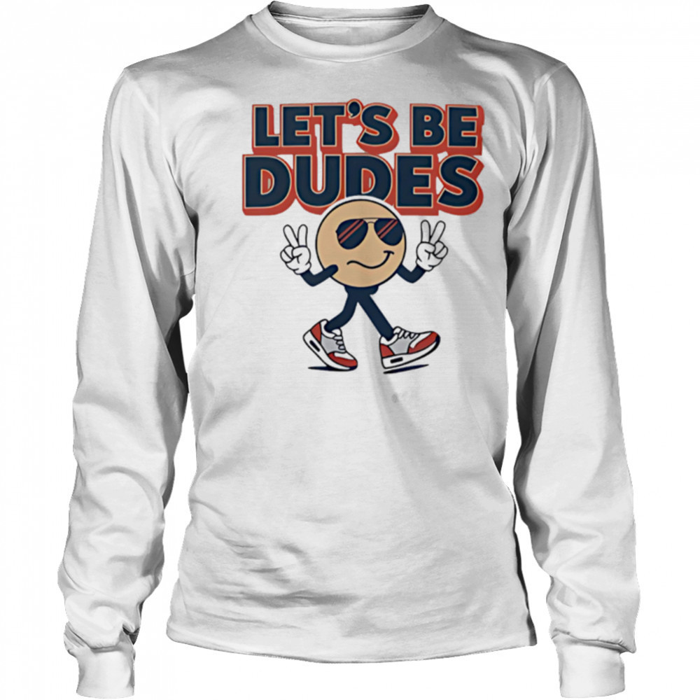 Let’s Be Dudes smiley face cute shirt Long Sleeved