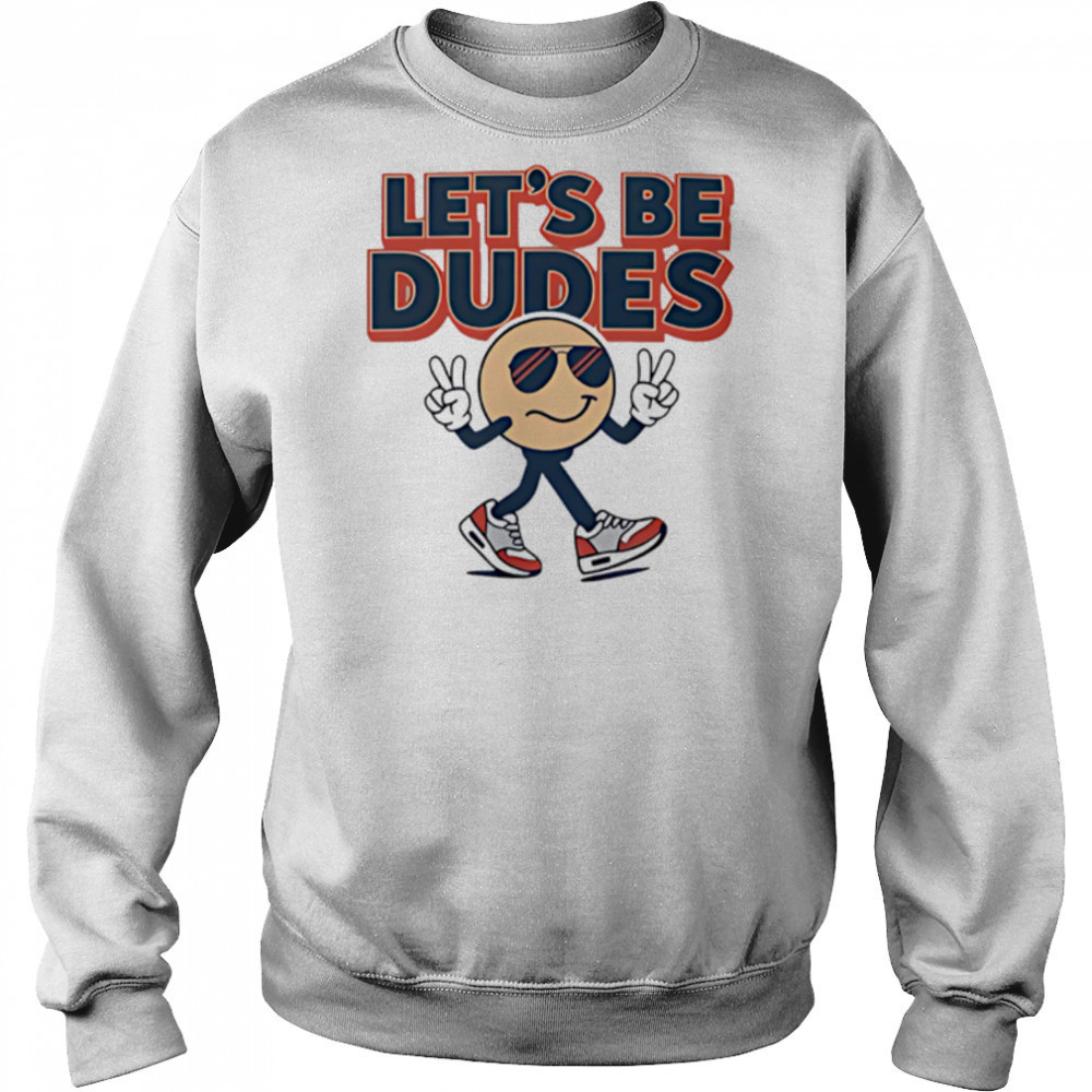 Let’s Be Dudes smiley face cute shirt Sweatshirt