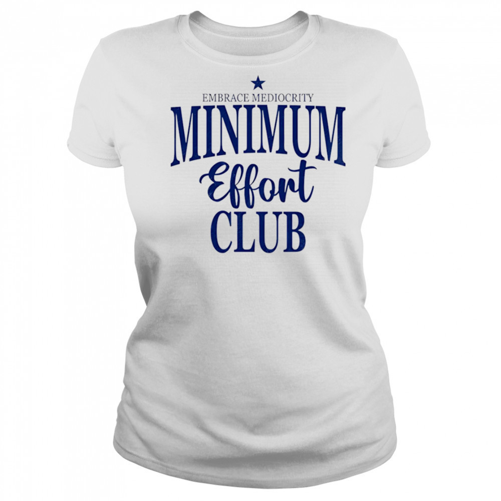 Medium Effort Club Embrace Mediocrity shirt Women's T-shirt