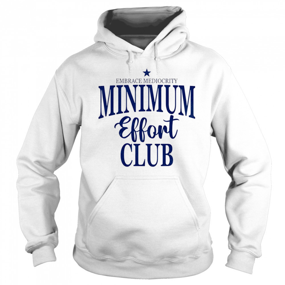 Medium Effort Club Embrace Mediocrity shirt Hoodie