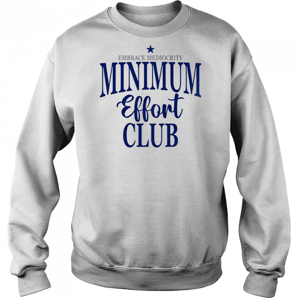 Medium Effort Club Embrace Mediocrity shirt Sweatshirt